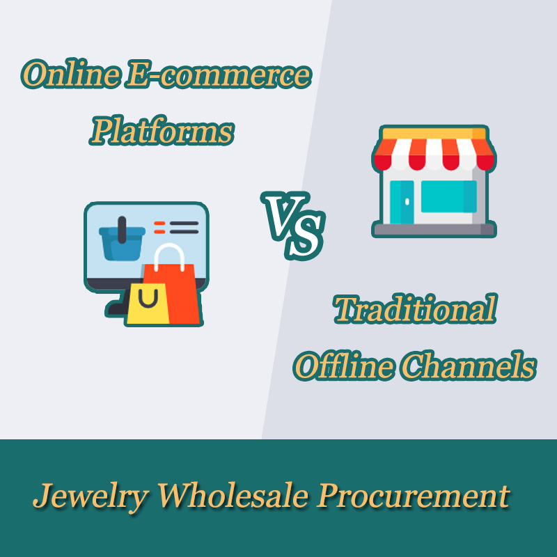 Jewelry Wholesale Procurement: Choosing Between Online E-commerce Platforms and Traditional Offline Channels