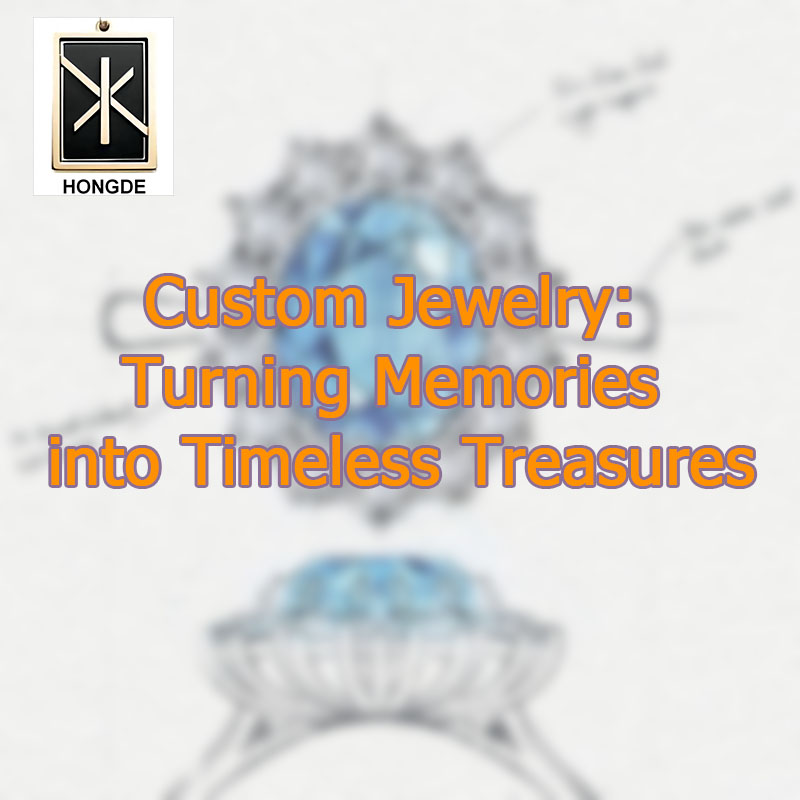 Custom Jewelry: Turning Memories into Timeless Treasures