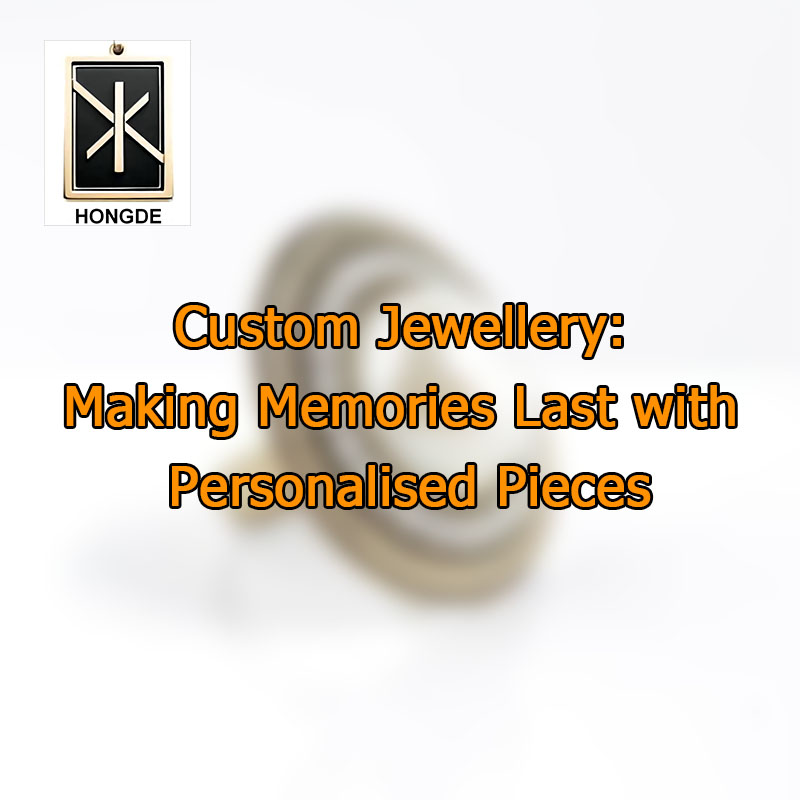 Custom Jewellery: Making Memories Last with Personalised Pieces