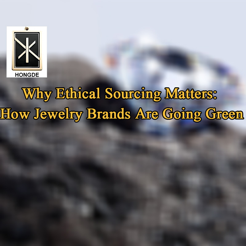 Why Ethical Sourcing Matters: How Jewelry Brands Are Going Green
