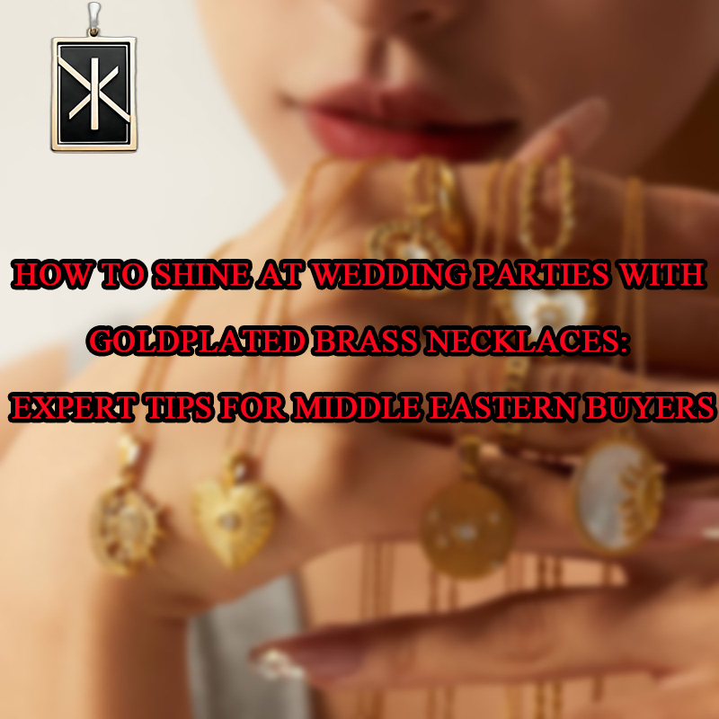 How to Shine at Wedding Parties with GoldPlated Brass Necklaces: Expert Tips for Middle Eastern Buyers